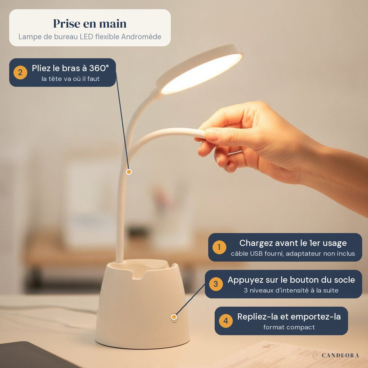 Lampe de bureau LED flexible Andromède en situation, prise en main en quatre gestes : chargez avant le 1er usage, pliez le bras à 360°, appuyez sur le bouton du socle, repliez-la et emportez-la